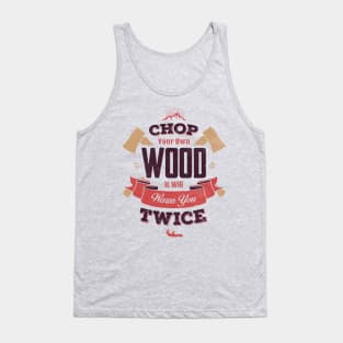 CHOP YOUR OWN WOOD Tank Top